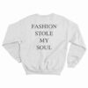 Fashion Stole My Soul Sweatshirt