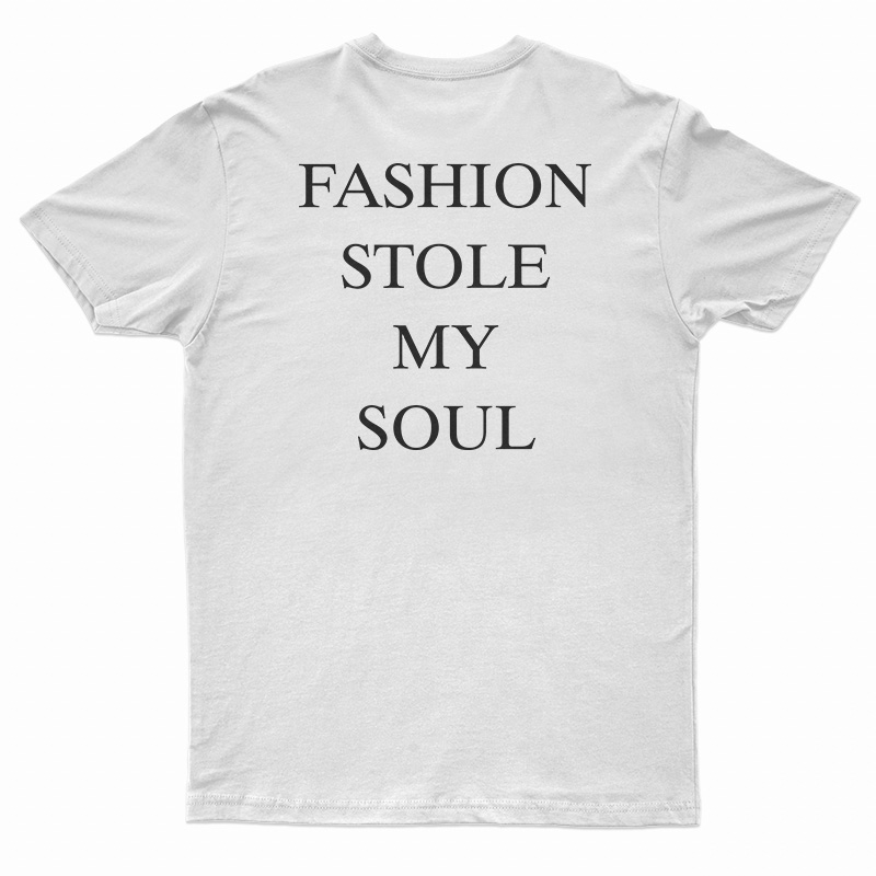 Fashion Stole My Soul T-Shirt
