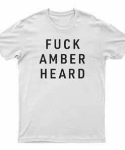 Fuck Amber Heard T-Shirt
