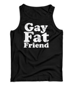 Gay Fat Friend Tank Top