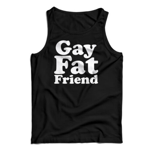 Gay Fat Friend Tank Top