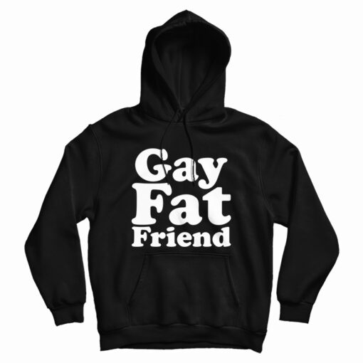 Gay Fat Friend Hoodie