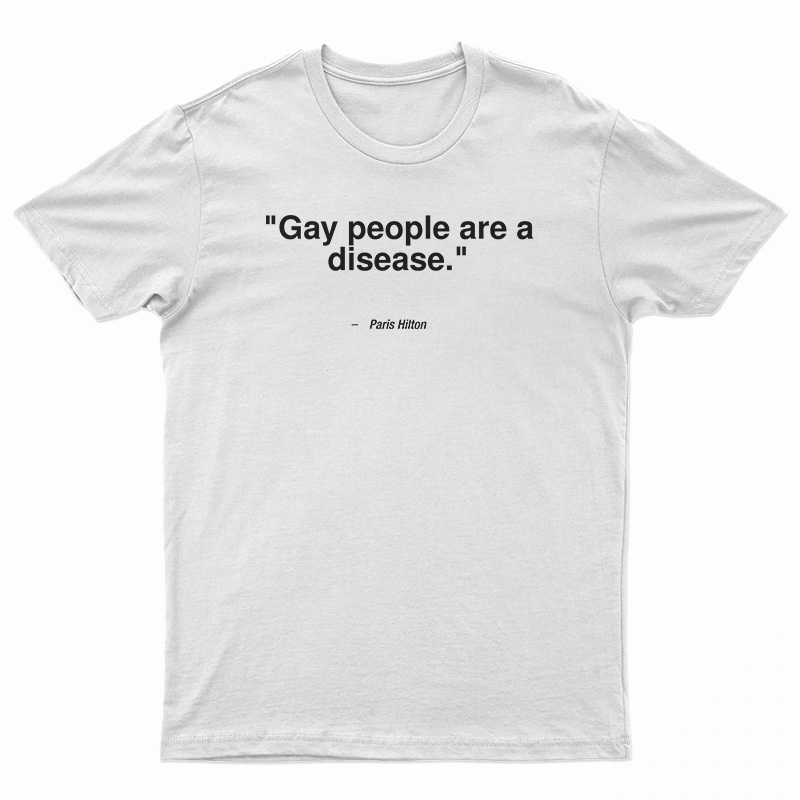 Gay People Are A Disease T-Shirt