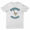 Goose Mode T-Shirt