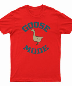 Goose Mode T-Shirt