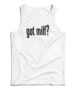 Got Milf Tank Top