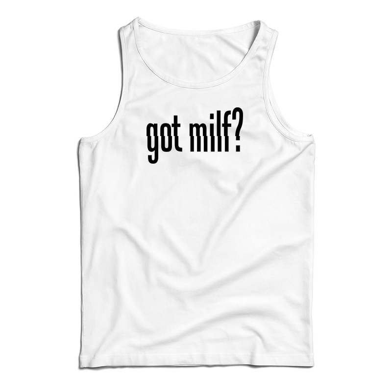 Got Milf Tank Top