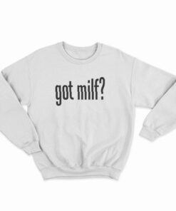 Got Milf Sweatshirt