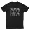Holy Enough to Pray for You Hood Enough to Swing on You T-Shirt