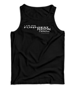 I Am The Funniest Person I Know Hahaha Tank Top