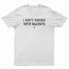 I Don’t Smoke With Racists T-Shirt