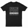 I Won’t Be Remembered As A Woman T-Shirt
