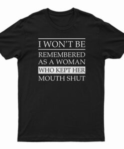 I Won’t Be Remembered As A Woman T-Shirt