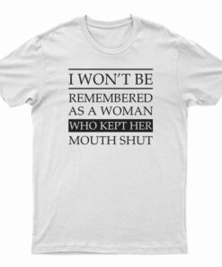 I Won’t Be Remembered As A Woman T-Shirt