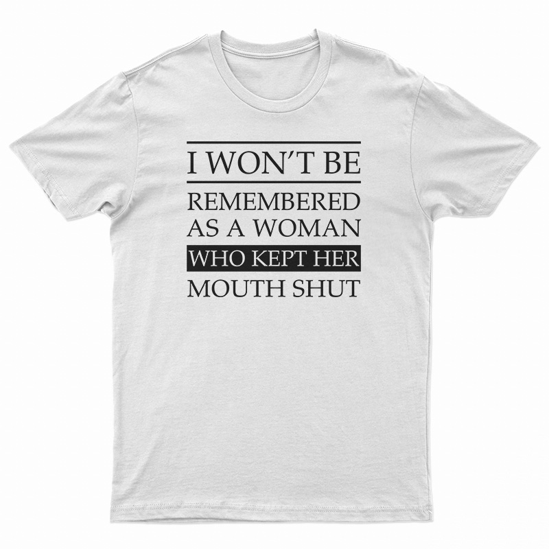 I Won’t Be Remembered As A Woman T-Shirt