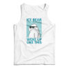 Ice Bear Woke Up Like This Tank Top