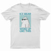 Ice Bear Woke Up Like This T-Shirt