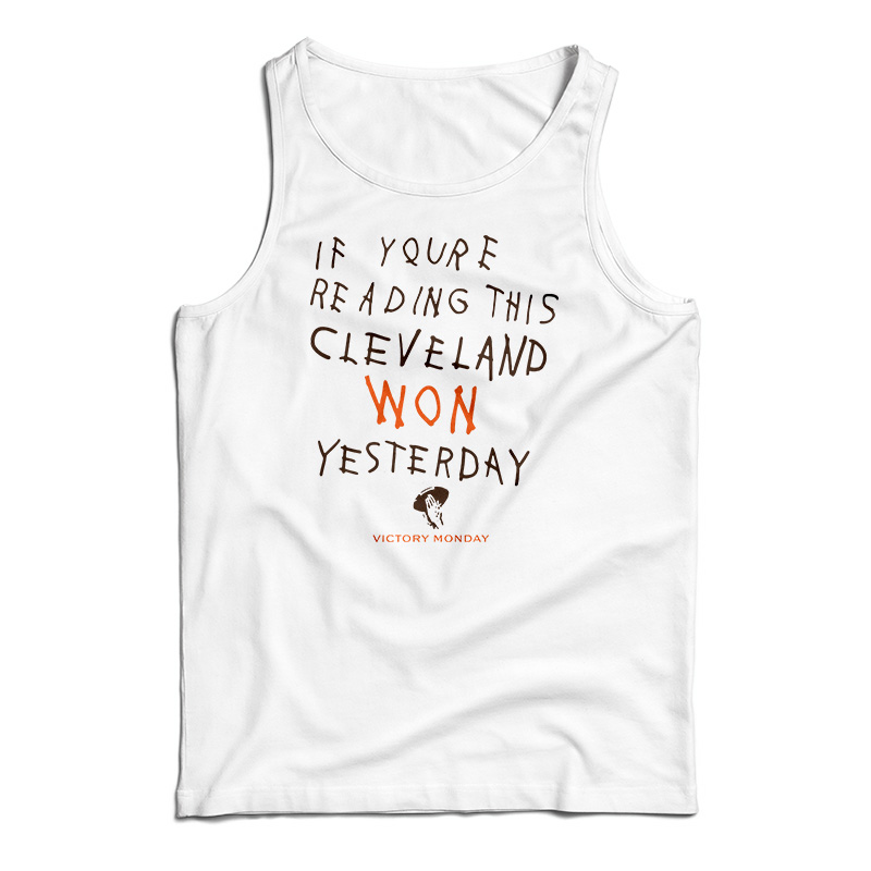 If You're Reading This Cleveland Won Yesterday Tank Top