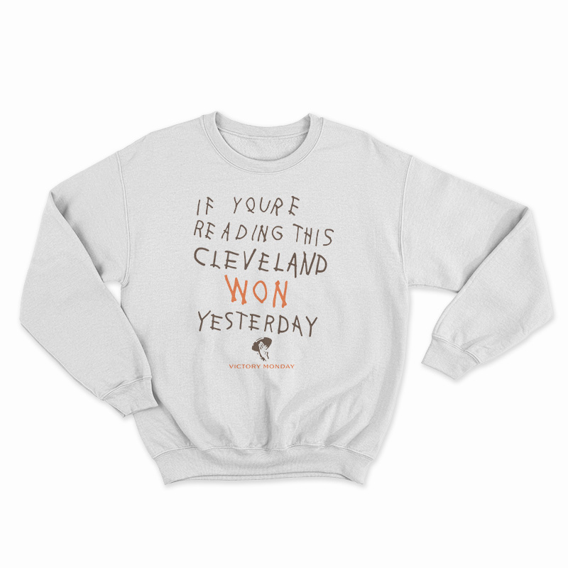 If You're Reading This Cleveland Won Yesterday Sweatshirt