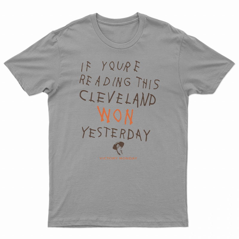 If You're Reading This Cleveland Won Yesterday T-Shirt