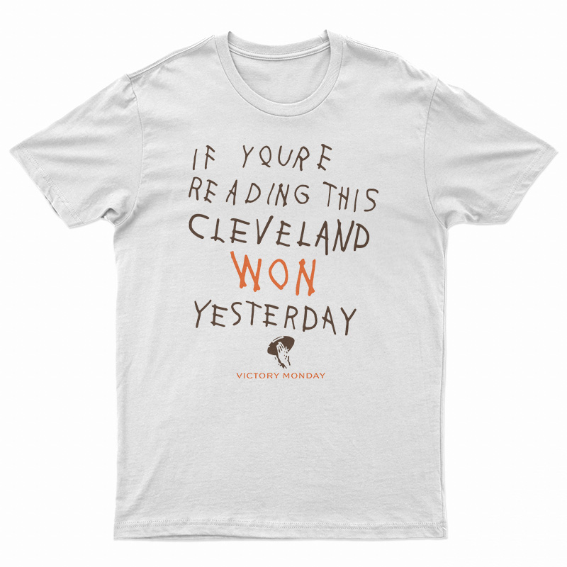 If You're Reading This Cleveland Won Yesterday T-Shirt