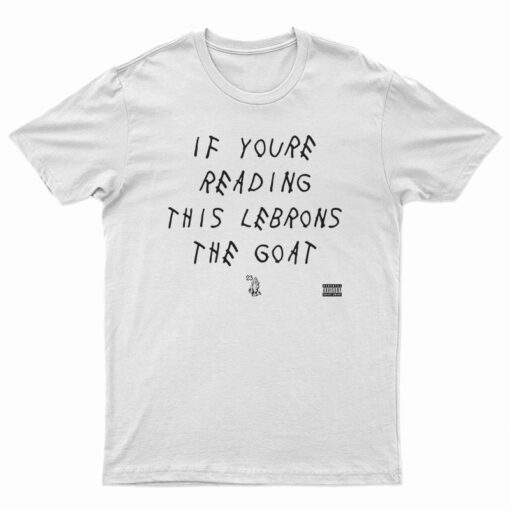 If You're Reading This Lebrons The Goat T-Shirt
