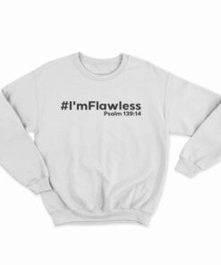 I'm Flawless Psalm 139:14 Sweatshirt