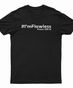 I'm Flawless Psalm 139:14 T-Shirt