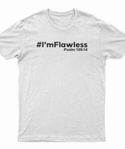 I'm Flawless Psalm 139:14 T-Shirt