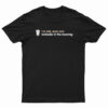 I'm Tall Dark And Fantastic In The Morning T-Shirt