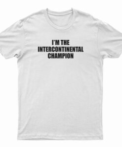 I'm The Intercontinental Champion T-Shirt