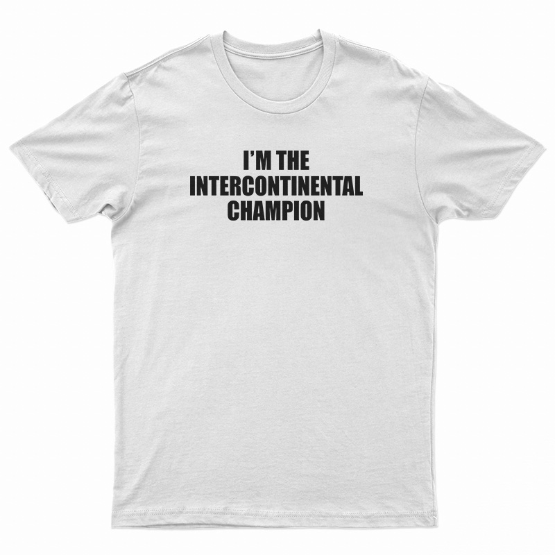 I'm The Intercontinental Champion T-Shirt