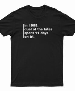 In 1999 Duel Of The Fates Spent 11 Days On Trl T-Shirt