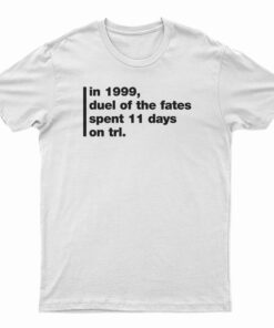 In 1999 Duel Of The Fates Spent 11 Days On Trl T-Shirt