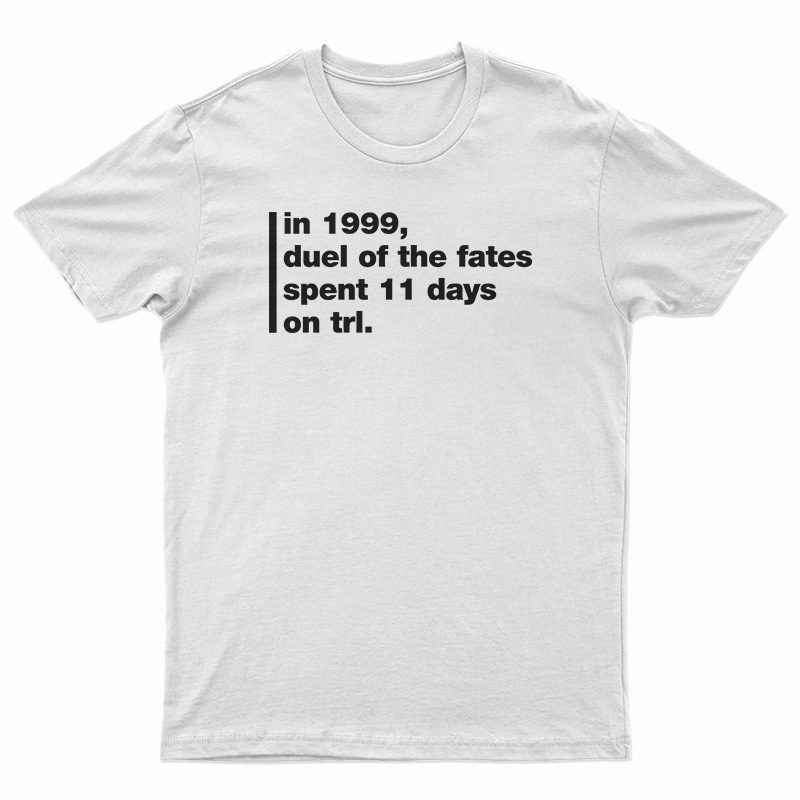 In 1999 Duel Of The Fates Spent 11 Days On Trl T-Shirt
