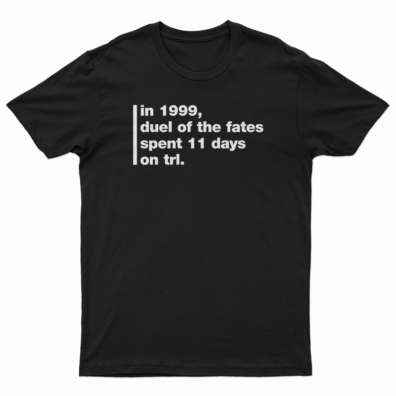 In 1999 Duel Of The Fates Spent 11 Days On Trl T-Shirt