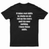 It Takes Real Skills To Choke On Air T-Shirt