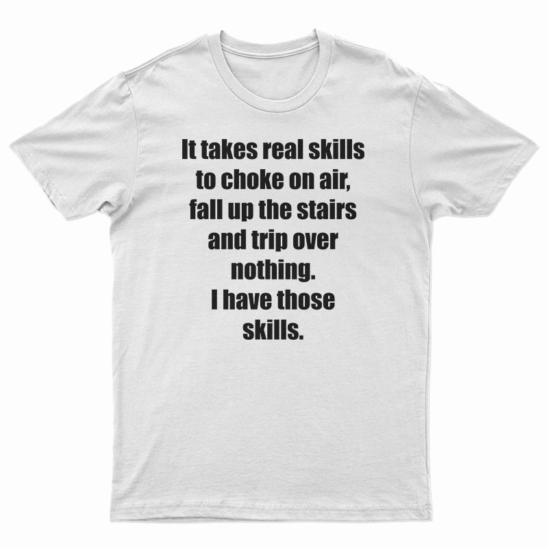 It Takes Real Skills To Choke On Air T-Shirt
