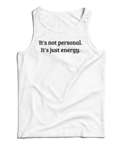It's Not Personal It's Just Energy Tank Top
