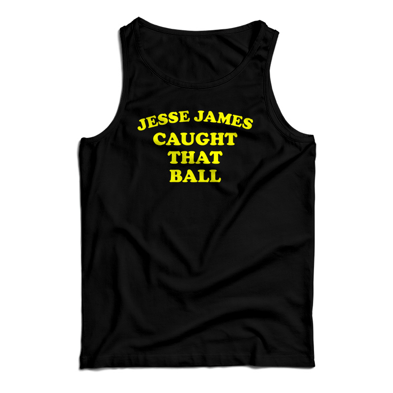 Jesse James Caught That Ball Tank Top