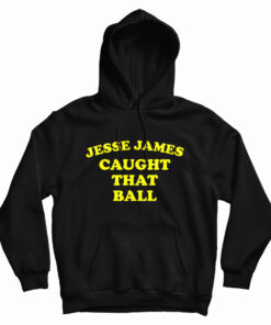 Jesse James Caught That Ball Hoodie
