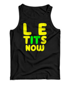 Le Tits Now Tank Top