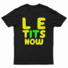 Le Tits Now T-Shirt
