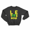 Le Tits Now Sweatshirt
