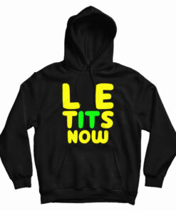 Le Tits Now Hoodie