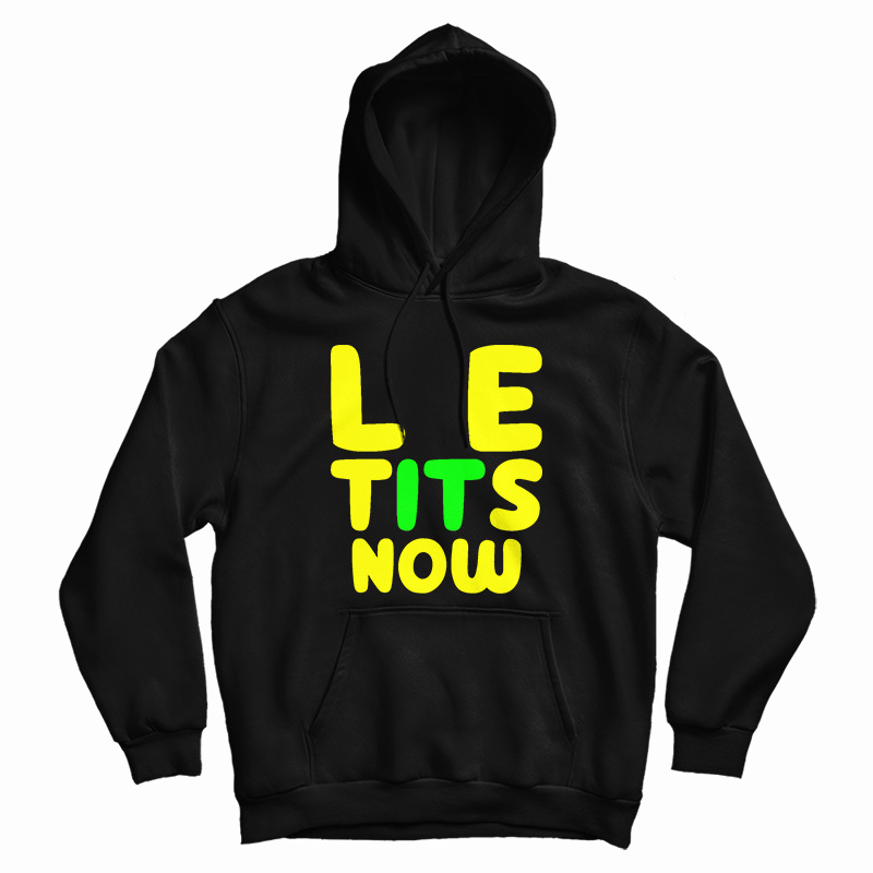 Le Tits Now Hoodie