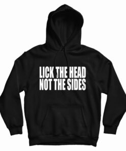 Lick The Head Not The Sides Hoodie