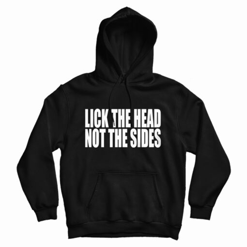 Lick The Head Not The Sides Hoodie