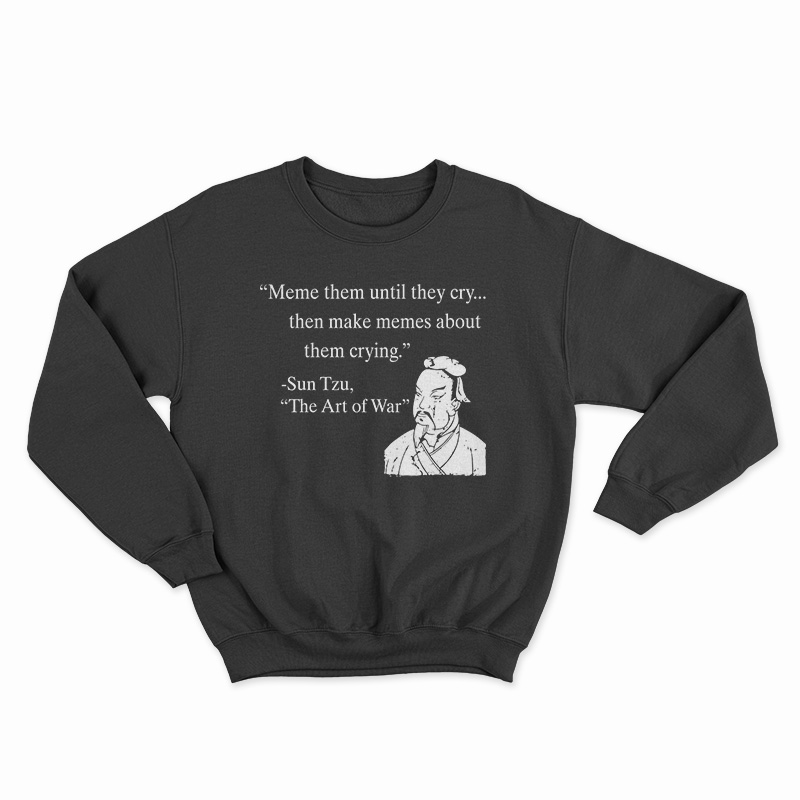 Meme Them Until They Cry Sweatshirt
