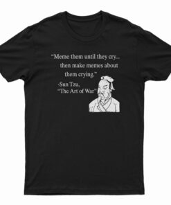 Meme Them Until They Cry T-Shirt